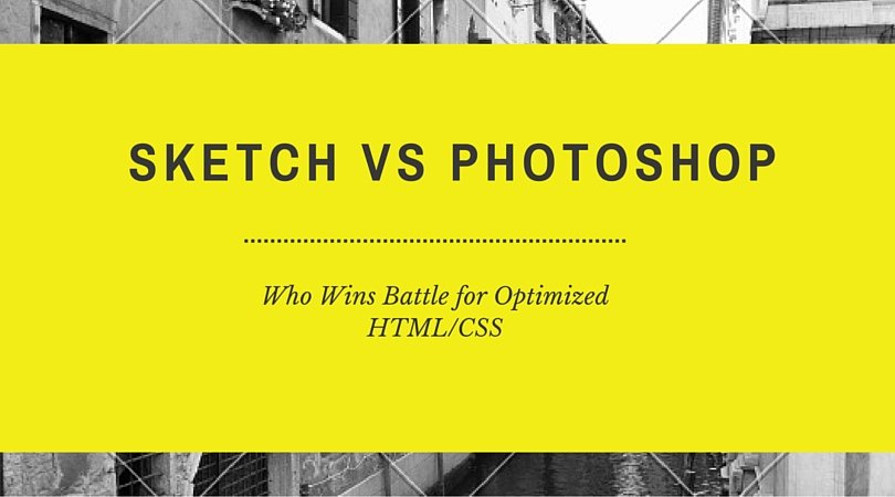 Sketch Vs Photoshop Who Wins Battle for Optimized HTMLCSS